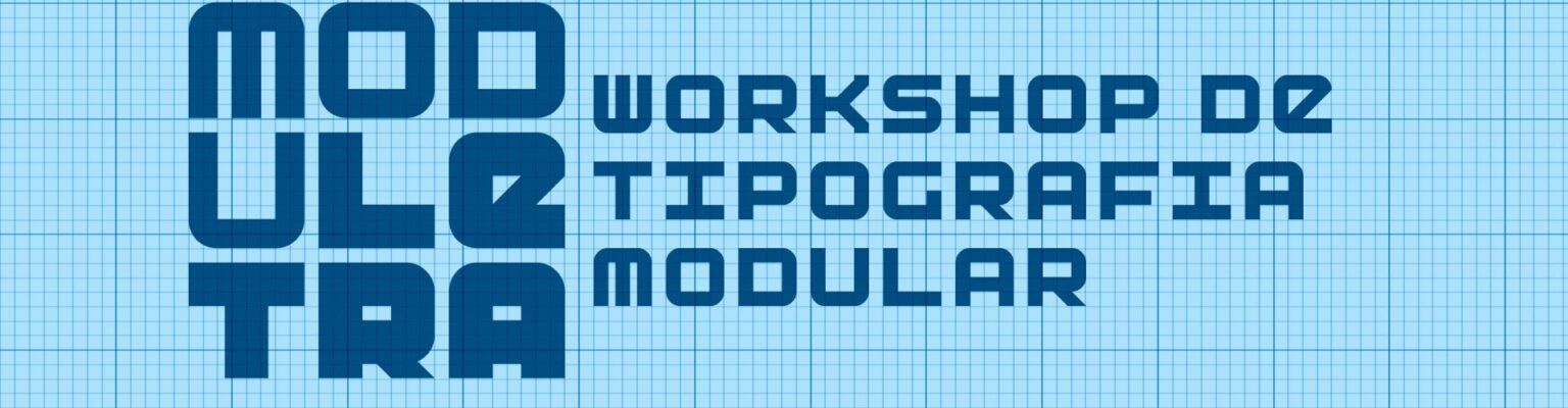 Moduletra – Workshop de Tipografia Modular, com Vinicius Guimarães